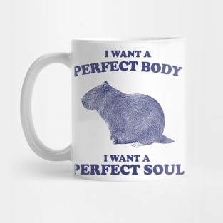 Capybara i want a perfect body i want a perfect soul Shirt, Funny Capybara Meme Mug